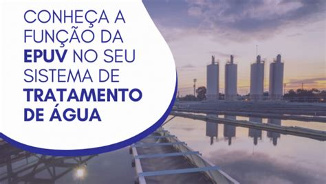 Conheça a função da EPUV no seu sistema de。